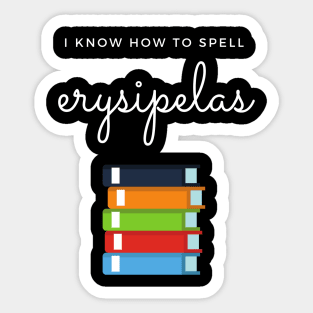 Spelling Bee Champion: I know How To Spell "erysipelas" Sticker